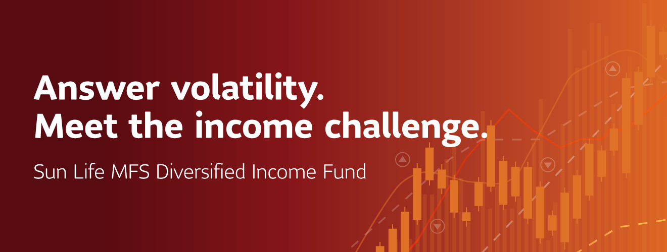 Answer volatility. Meet the income challenge. Sun Life MFS Diversified Income Fund.