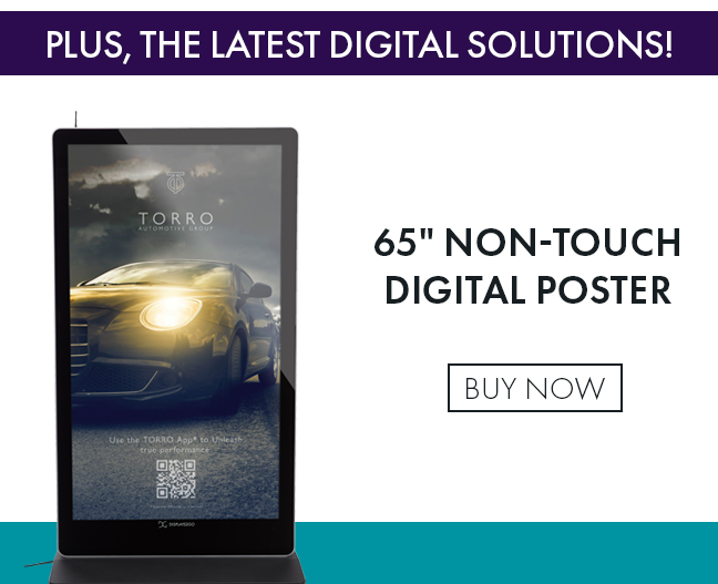 PLUS, THE LATEST DIGITAL SOLUTIONS! 65" NON-TOUCH DIGITAL POSTER BUY NOW 