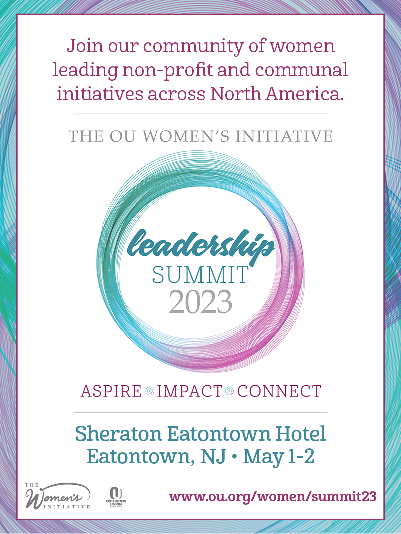 Please mark you calendar for the second OU Women's Initiative Leadership Summit on May 1-2 in Eatontown, New Jersey.      Spend two days meeting women impacting communities across North America, engaging in innovative sessions with thought leaders, learning practical skills and developing your personal leadership style.    Join a community of lay leaders, professionals and volunteers engaged in building the Orthodox community.    Be inspired and rejuvenate yourself.    Join us today!  Click here to apply.