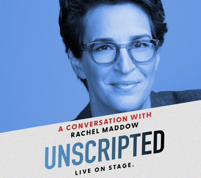 Unscripted A Conversation with Rachel Maddow Tickets Available Now